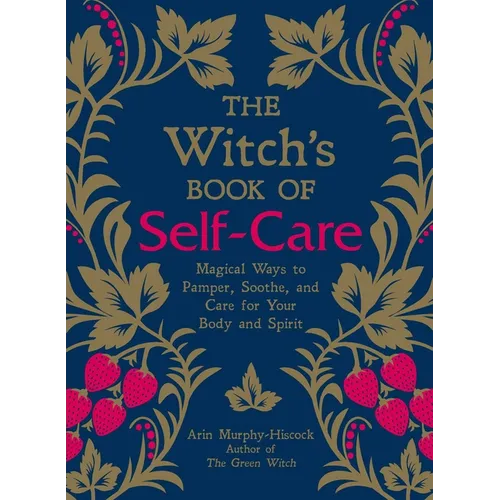 The Witch's Book of Self-Care: Magical Ways to Pamper, Soothe, and Care for Your Body and Spirit - Hardcover
