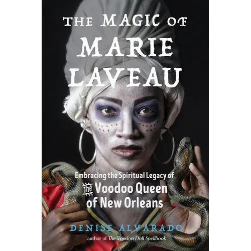 The Magic of Marie Laveau: Embracing the Spiritual Legacy of the Voodoo Queen of New Orleans - Paperback