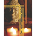 Chakra Balancing: Spirit, Mind, Body - Paperback
