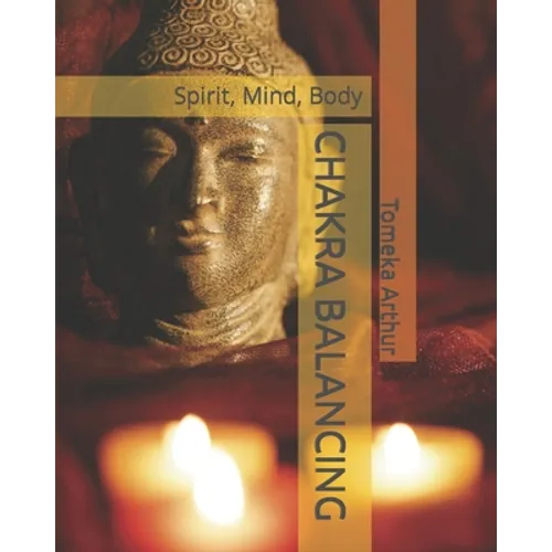 Chakra Balancing: Spirit, Mind, Body - Paperback